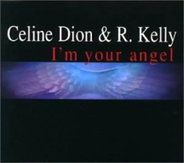 R. Kelly - I’m Your Angel ft. Celine Dion